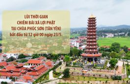 Lùi thời gian chiêm bái Xá lợi Phật tại chùa Phúc Sơn (Tân Yên), bắt đầu từ 12 giờ ngày 23/5